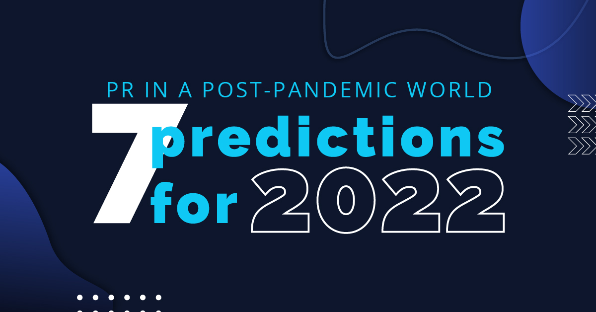 PR in a post-pandemic world: 7 predictions for 2022