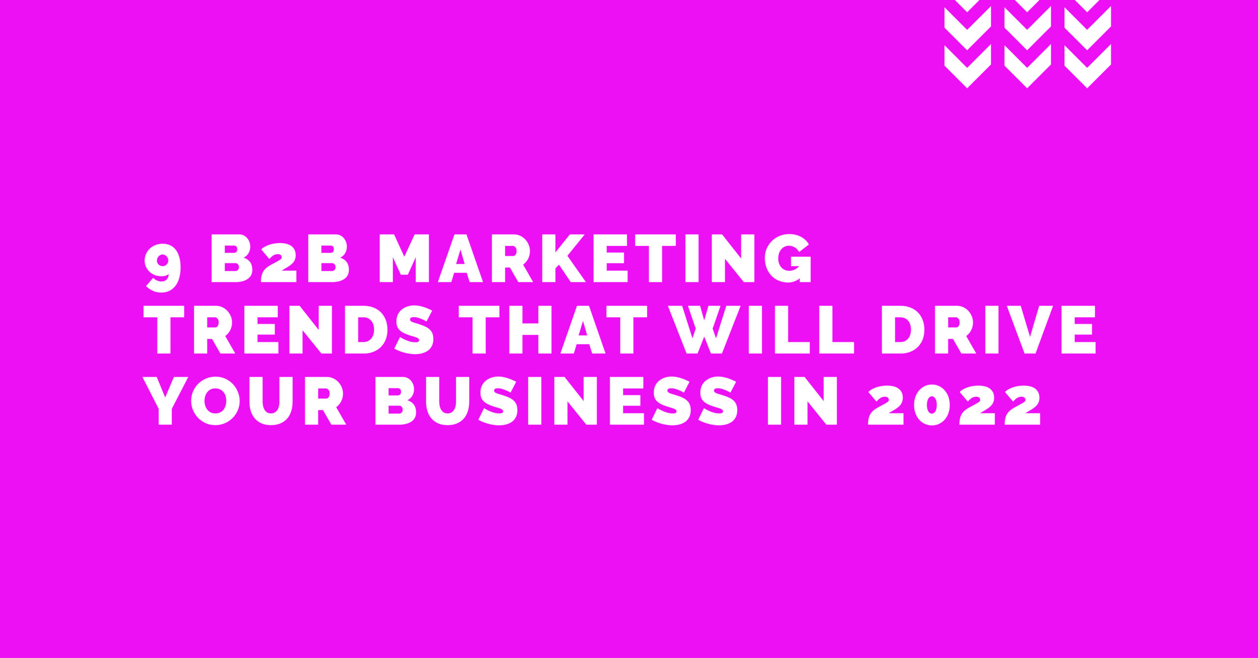 9 B2B marketing trends that will drive your business in 2022