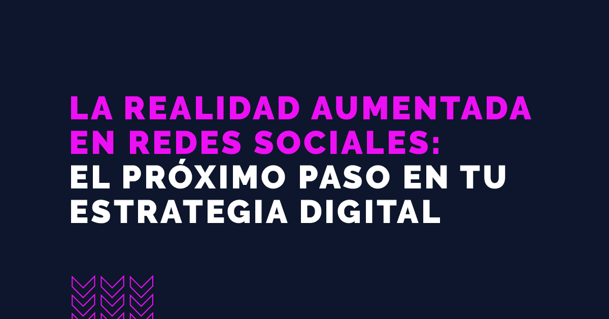 La Realidad Aumentada en redes sociales: el próximo paso en tu estrategia digital