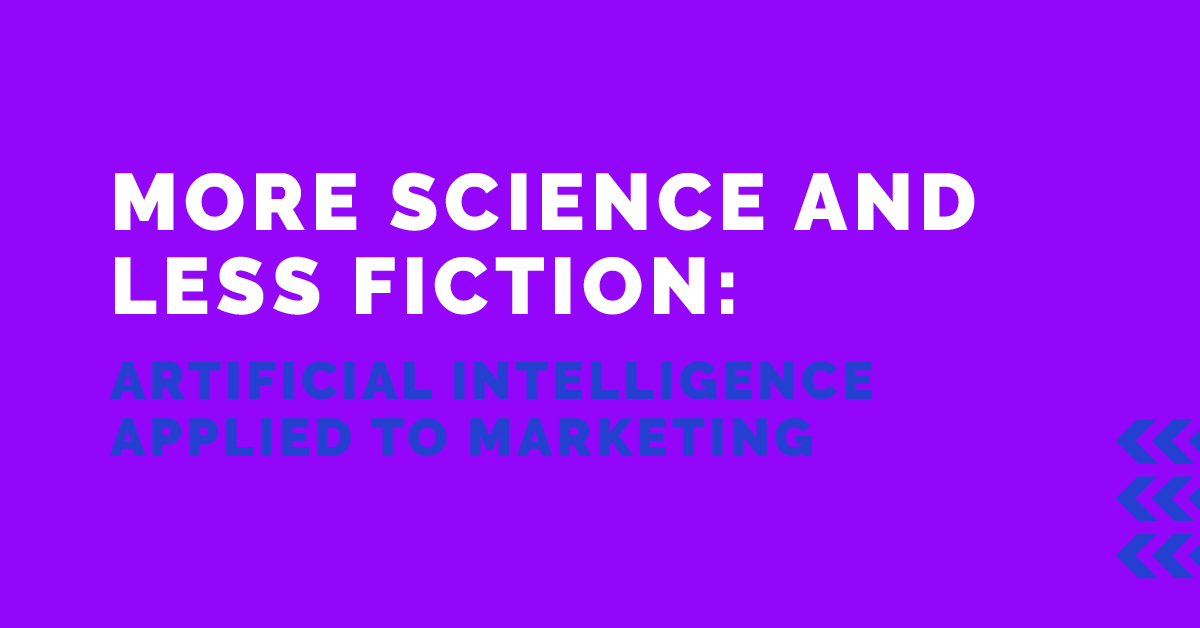 More science and less fiction: Artificial Intelligence applied to Marketing