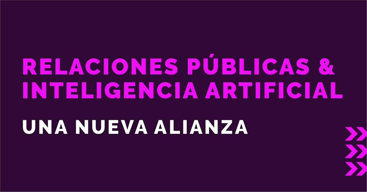 Relaciones Públicas & Inteligencia Artificial – Una nueva Alianza.