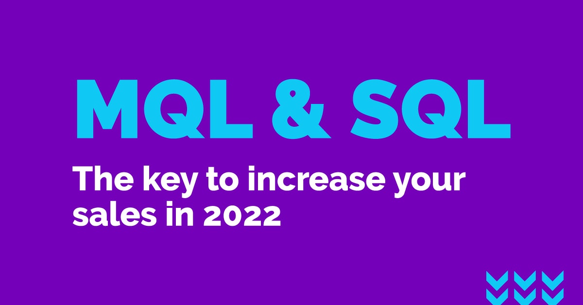 MQL and SQL: The Key to Increase Your Sales in 2022