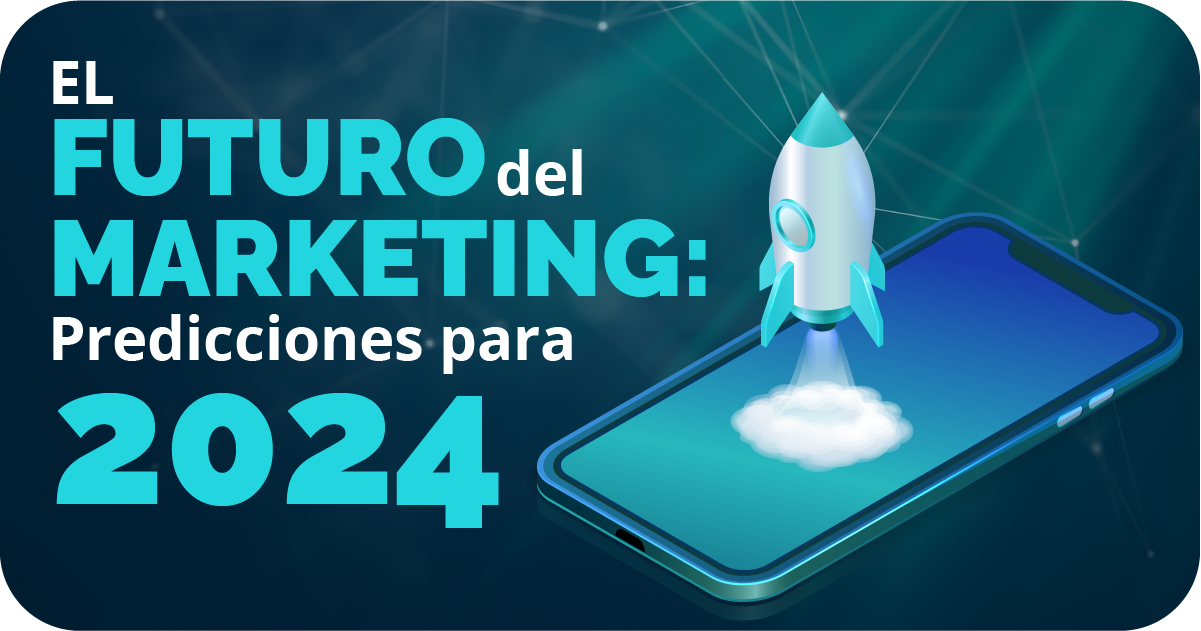 El Futuro del Marketing: Predicciones para 2024