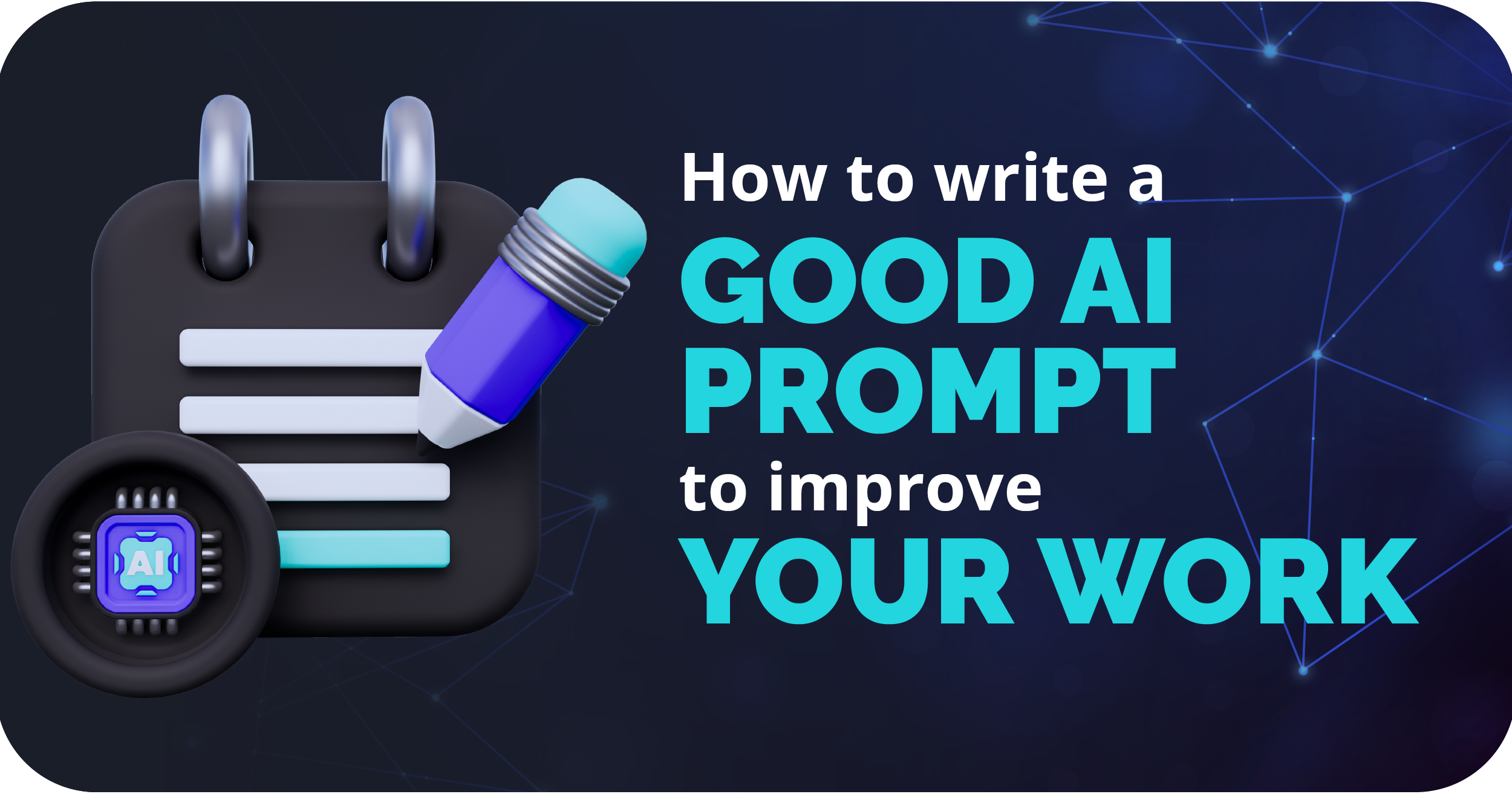 How to write a good AI prompt to improve your work?