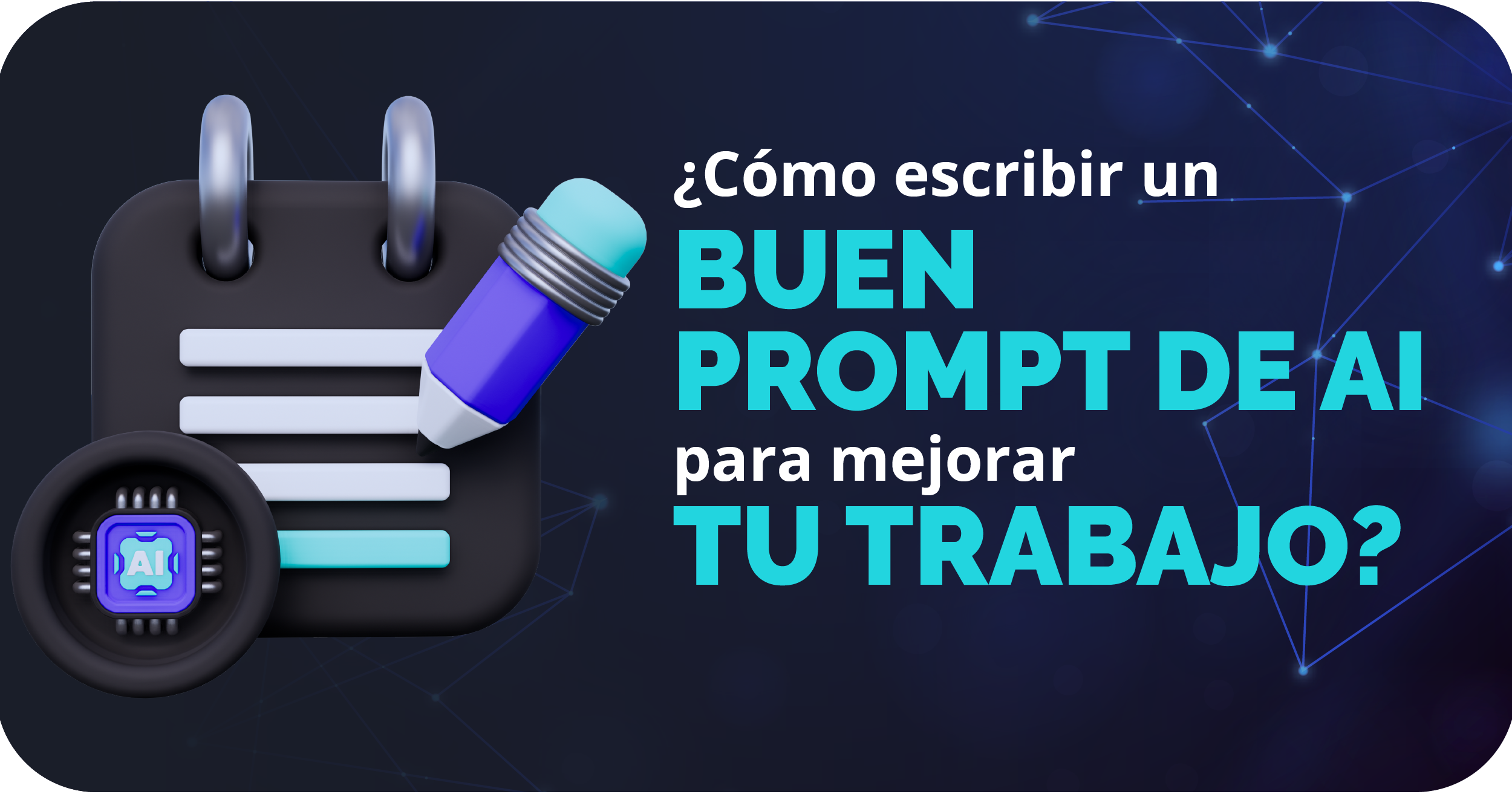 ¿Cómo escribir un buen AI prompt para mejorar tu trabajo?