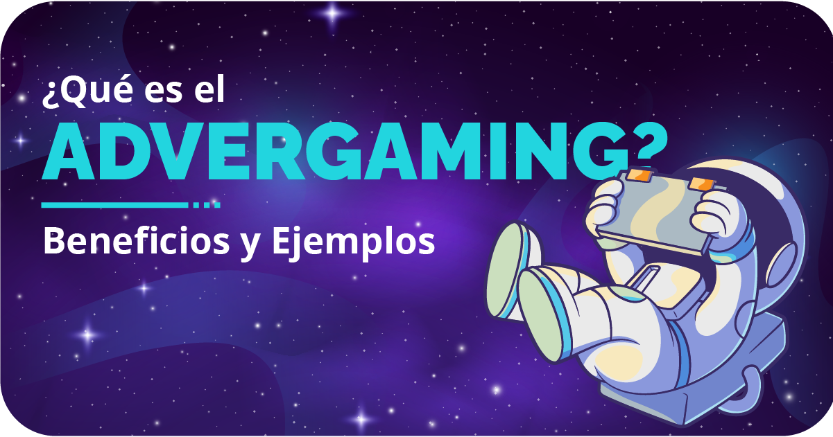 ¿Qué es el Advergaming? Beneficios y Ejemplos