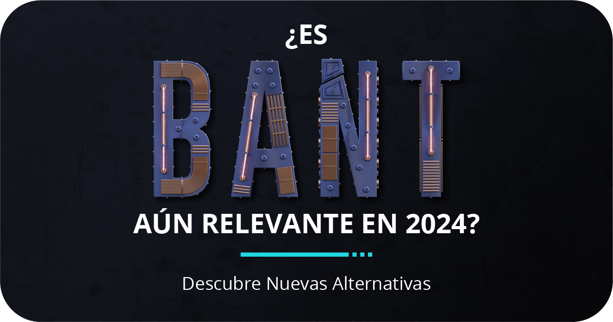 ¿Es BANT Aún Relevante en 2024? Descubre Nuevas Alternativas