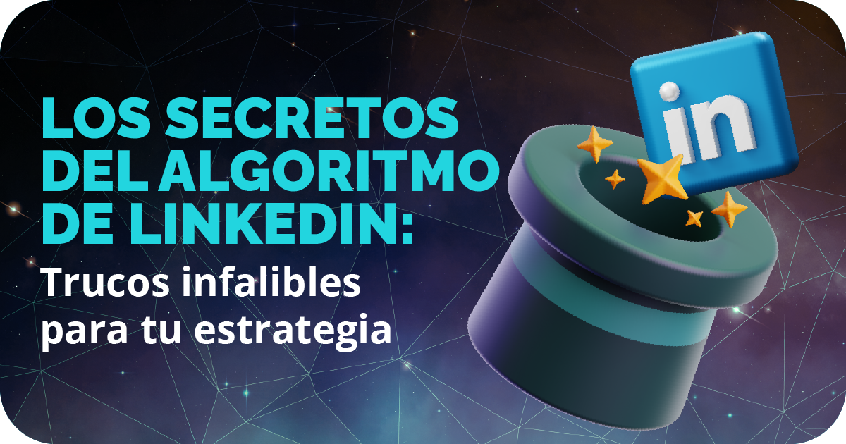 Los secretos del algoritmo de LinkedIn: Trucos infalibles para tu estrategia