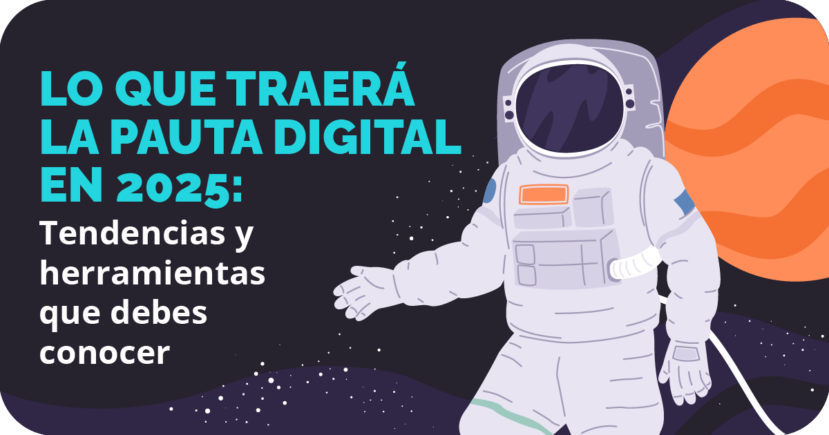 Lo que traerá la pauta digital en 2025: Tendencias y herramientas que debes conocer